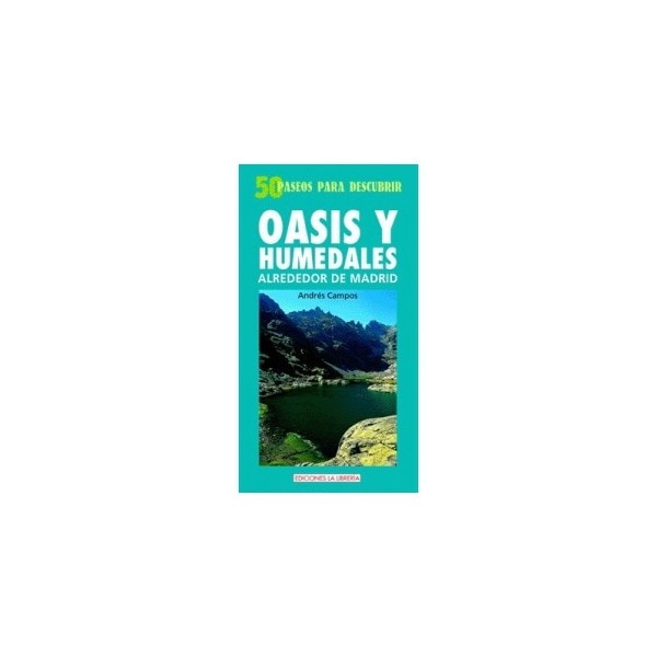 Oasis y humedales alrededor de madrid: 50 paseos para descubrir