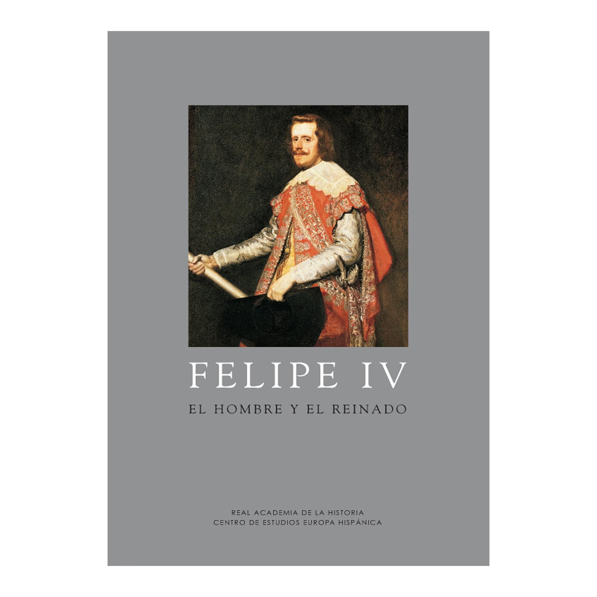 Imagen 0 de Felipe IV: El hombre y su reinado