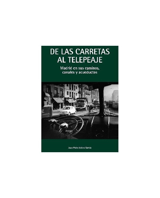Imagen 0 de De las carretas al telepeaje: Madrid en sus canales, caminos y acueductos (Tapa blanda)