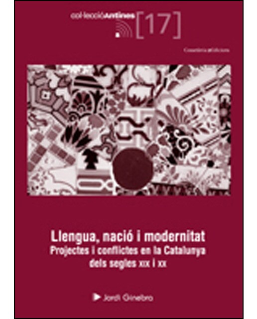 Llengua, nació i modernitat: Projectes i conflictes en la catalunya dels segles xix i xx