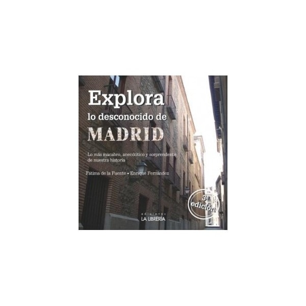 Imagen 0 de Explora lo desconocido de madrid: Lo más macabro, anecdótico y sorprendente de nuestra historia (Tapa blanda)