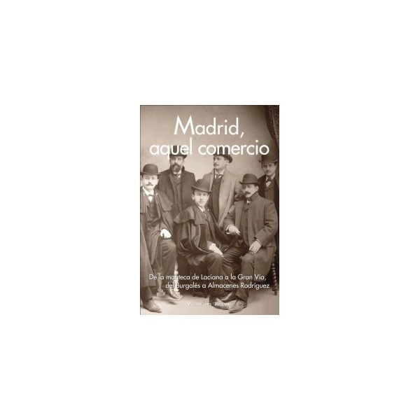 Imagem 0 de Madrid, aquel comercio: De la manteca de laciana a la gran vía, del burgalés a almacenes rodríguez(Tapa blanda)
