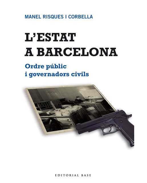 L'estat a barcelona: Ordre públic i governadors civils(Tapa blanda) 1