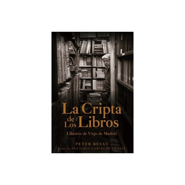 La cripta de los libros: Libreros de viejo de madrid