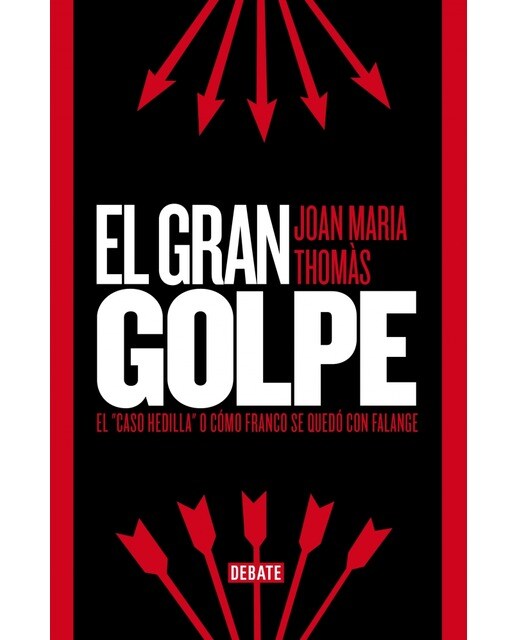 Imagen 0 de El gran golpe: El "caso Hedilla" o cómo Franco se quedó con Falange  (Tapa dura)