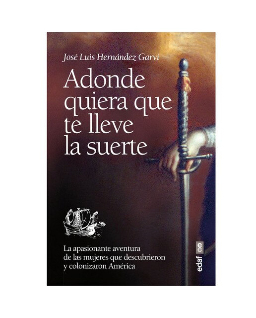 Imagen 0 de Adonde quiera que te lleve la suerte: La apasionante aventura de las mujeres que descubrieron y colonizaron Ámerica  (Tapa blanda)