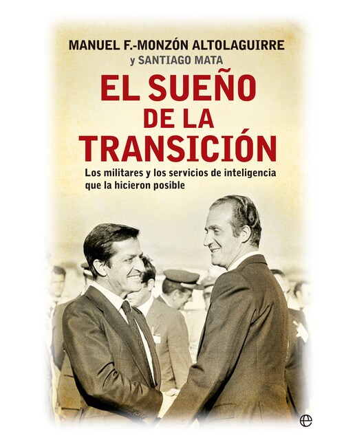 El sueño de la transición: Los militares y los servicios de inteligencia que la hicieron posible  (Tapa dura) 1