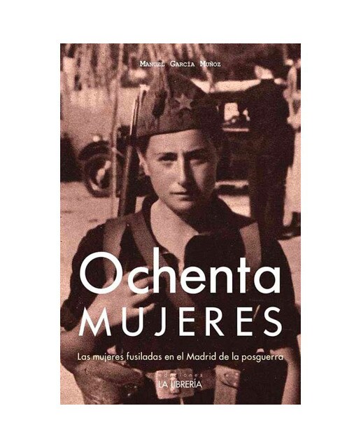 Imagen 0 de Ochenta mujeres: Las mujeres fusiladas en el Madrid de la posguerra (Tapa blanda)