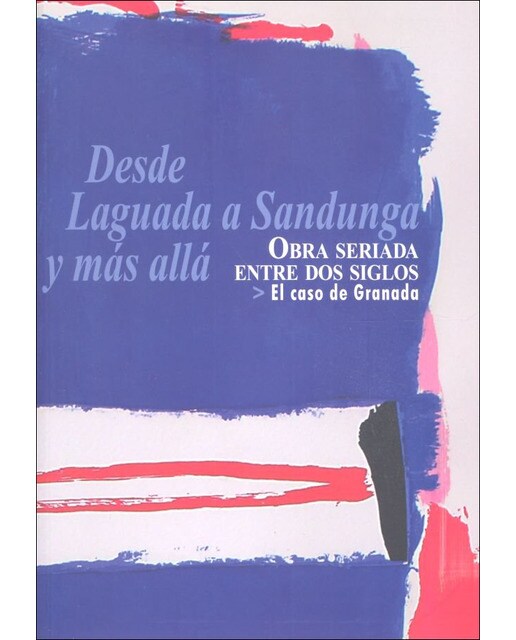 Desde laguada a sandunga y más allá: Obra seriada entre dos siglos. El caso de granada(Tapa blanda) 1