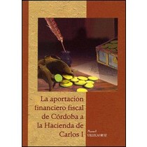 La aportación financiero-fiscal de Córdoba a la hacienda de Carlos I