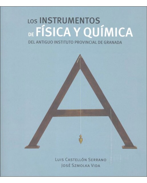 Los instrumentos de física y química del antiguo instituto provincial de granada(Tapa blanda) 1