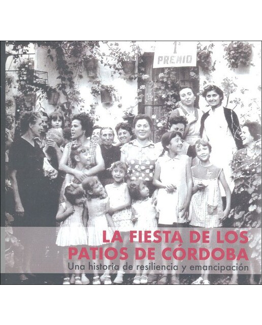 Imagen 0 de La fiesta de los patios de córdoba: Una historia de resiliencia y emancipación (Tapa blanda)