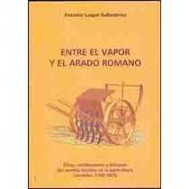Entre el vapor y el arado romano. Élites, instituciones y difusión del cambio técnico en la agricultura. Córdoba 1780-1870