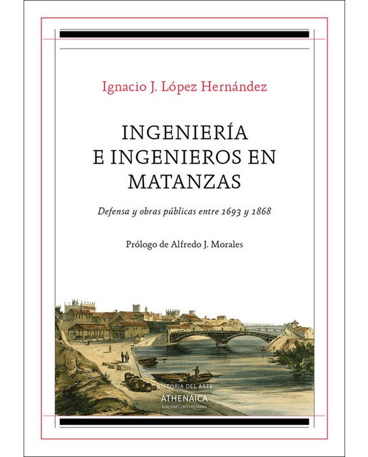Ingeniería e ingenieros en matanzas: Defensa y obras públicas entre 1693 y 1868(Tapa blanda) 1
