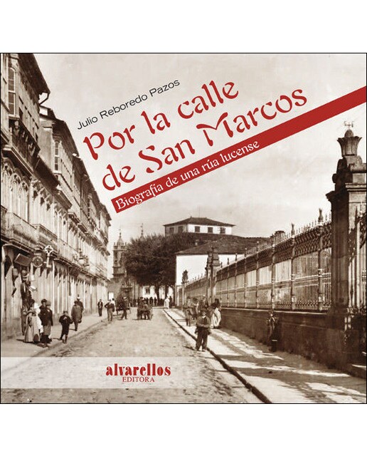 Por la calle de san marcos: Biografía de una rúa lucense
