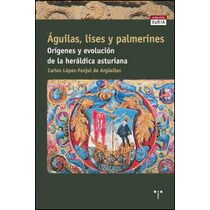 Águilas, lises y palmerines. Orígenes y evolución de la heráldica asturiana