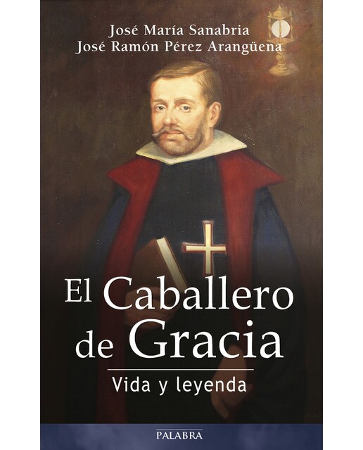 El Caballero De Gracia: Vida Y Leyenda 1