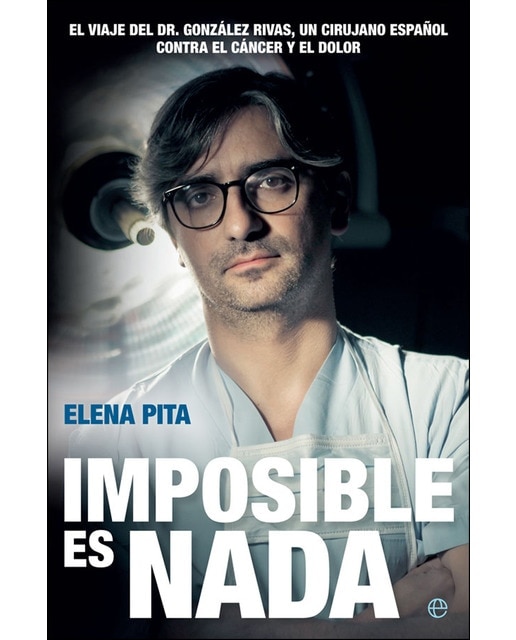 Imposible es nada: El viaje del Dr. González Rivas, un cirujano español contra el cáncer y el dolor (Capa mole com abas) 1