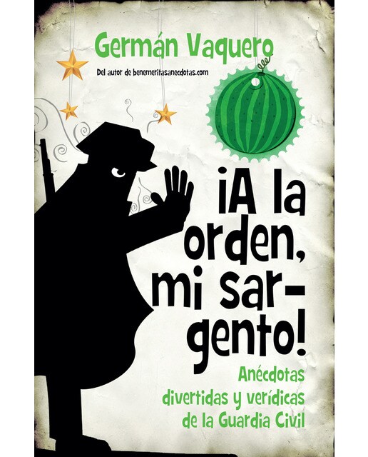 ¡a la orden, mi sargento! anécdotas divertidas y verídicas de la guardia civil(Tapa blanda) 1