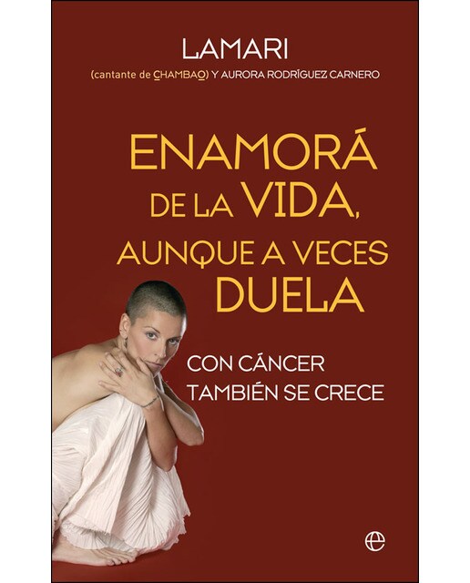 Enamorá De La Vida. Aunque A Veces Duela: Con Cáncer También Se Crece 1
