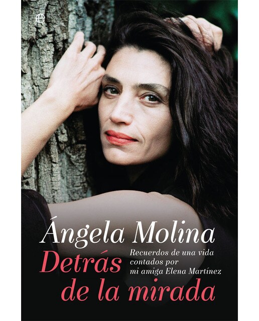 Imagen 0 de Ángela molina. Detrás de la mirada: Recuerdos de una vida contados por mi amiga elena martínez (Tapa blanda)