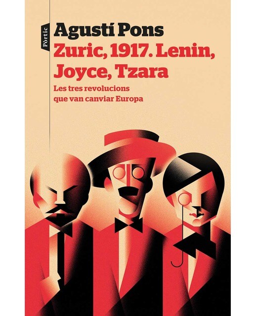 Zuric, 1917. Lenin, Joyce, Tzara: Les tres revolucions que van canviar Europa (Capa mole com abas) 1
