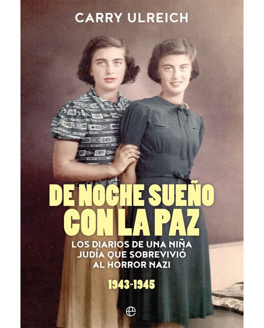 De Noche Sueño Con La Paz: Los Diarios De Una Niña Judía Que Sobrevivió Al Horror Nazi  (1943-1945) 1
