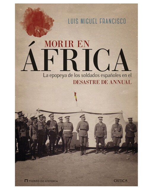 Morir en África: La epopeya de los soldados españoles en el desastre de Annual (Capa dura) 1