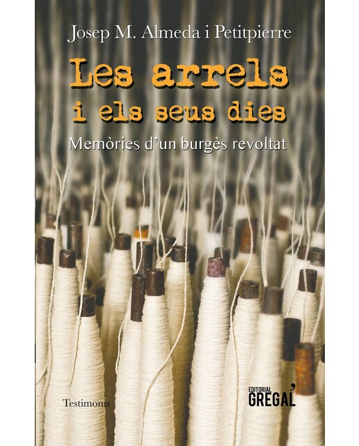 Les Arrels I Els Seus Dies: Memòries D'un Burgès Revoltat 1