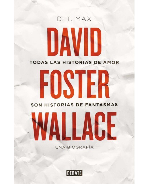 Todas las historias de amor son historias de fantasmas: David foster wallace. Una biografía(Tapa dura) 1