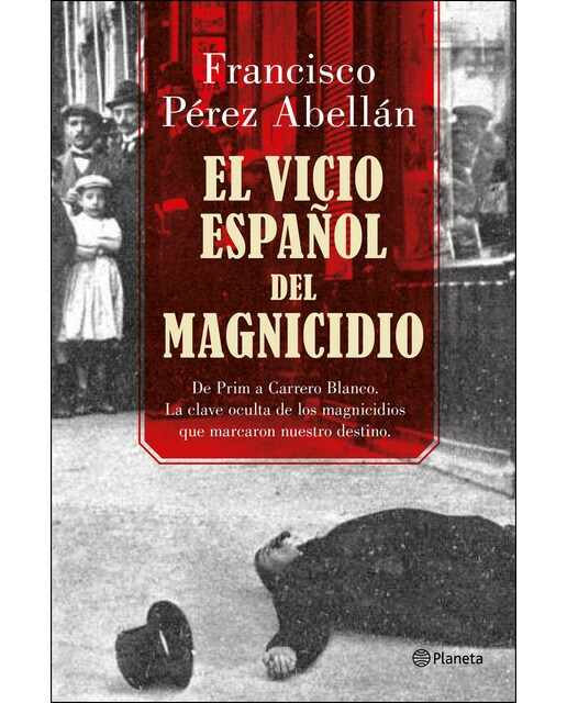 Imagem 0 de El vicio español del magnicidio: De Prim a Carrero Blanco, la clave oculta de los crímenes que marcaron nuestro destino (Capa mole com abas)
