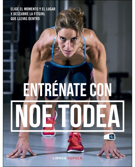 Entrénate con Noe Todea: Elige el momento y el lugar y descubre la fitgirl que llevas dentro (Capa mole com abas) 1