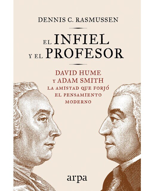 El infiel y el profesor: David hume y adam smith: la amistad que forjó el pensamiento moderno(Tapa blanda) 1