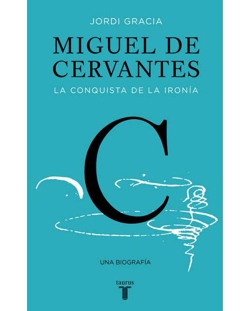 Miguel de Cervantes: La conquista de la ironía (Capa dura) 1