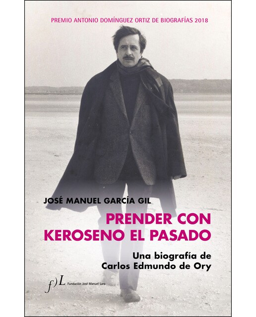 Imagem 0 de Prender con Keroseno el pasado. Una biografía de Carlos Edmundo de Ory: Premio Antonio Domínguez Ortiz de Biografías 2018 (Capa dura)