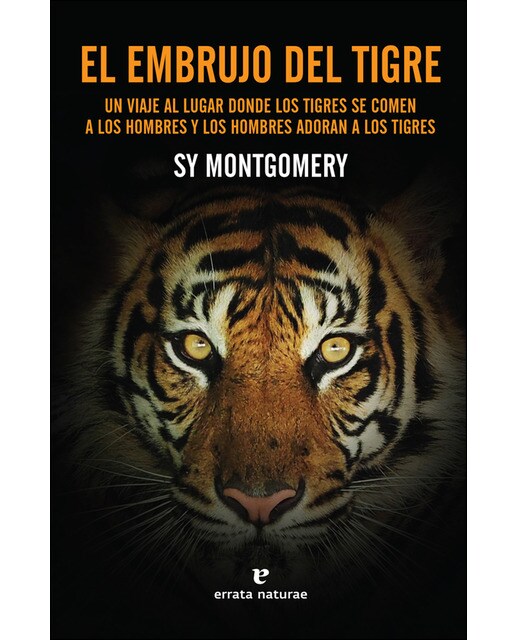 El Embrujo Del Tigre: Un Viaje Al Lugar Donde Los Tigres Se Comen A Los Hombres Y Los Hombres Adoran A Los Tigres 1