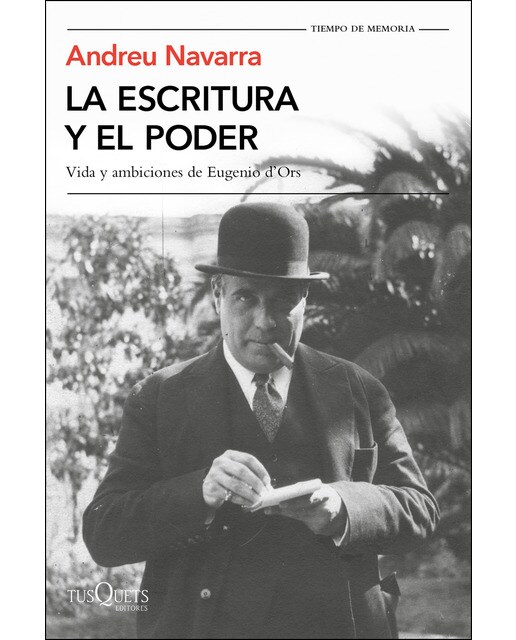 La escritura y el poder: Vida y ambiciones de Eugenio D'Ors (Capa mole com abas) 1