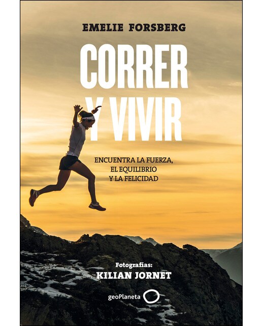 Correr y vivir: Encuentra la fuerza, el equilibrio y la felicidad. Fotografías: kilian jornet(Tapa dura) 1