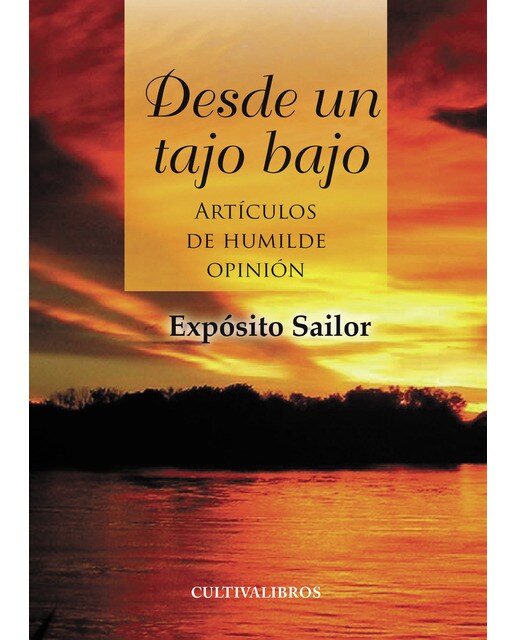 Desde Un Tajo Bajo. Artículos De Humilde Opinión 1