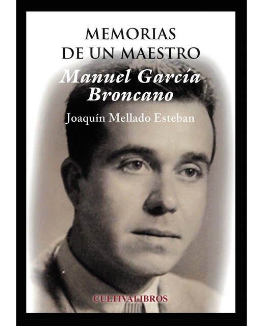Manuel García Broncano. Memorias De Un Maestro 1