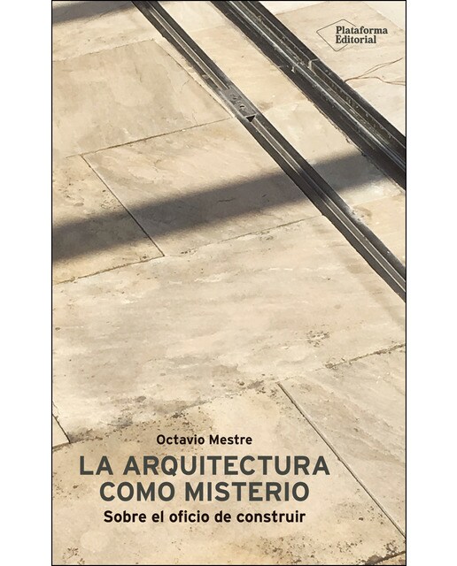 La Arquitectura Como Misterio: Sobre El Oficio De Construir 1