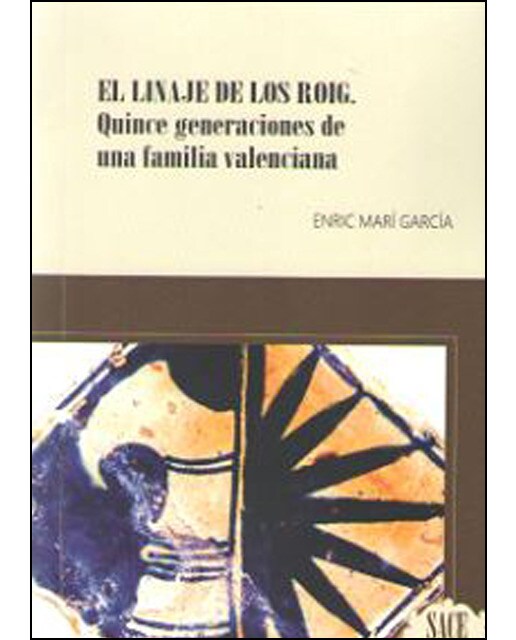 El Linaje De Los Roig: Quince Generaciones De Una Familia Valenciana 1