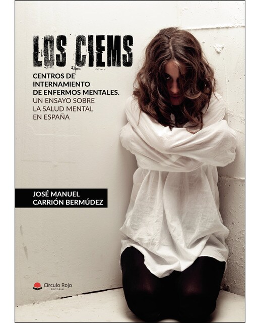 LOS CIEMS. Centros de internamiento de enfermos mentales. Un ensayo sobre la salud mental en España (Capa mole) 1