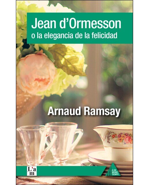 JEAN D'ORMESSON O LA ELEGANCIA DE LA FELICIDAD (Capa mole) 1