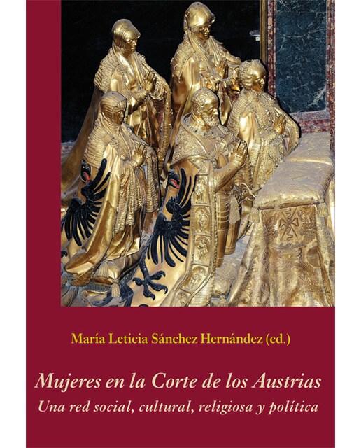 Mujeres En La Corte De Los Austrias: Una Red Social. Cultural. Religiosa Y Política 1