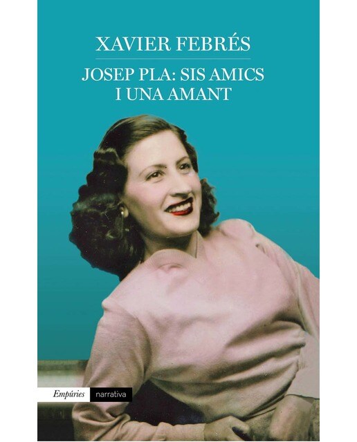Josep Pla: sis amics i una amant (Capa mole com abas) 1