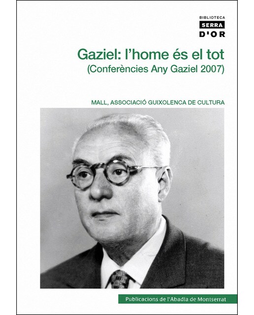 Gaziel: l'home és el tot: Conferències Any Gaziel 2007. Sant Feliu de Guixols