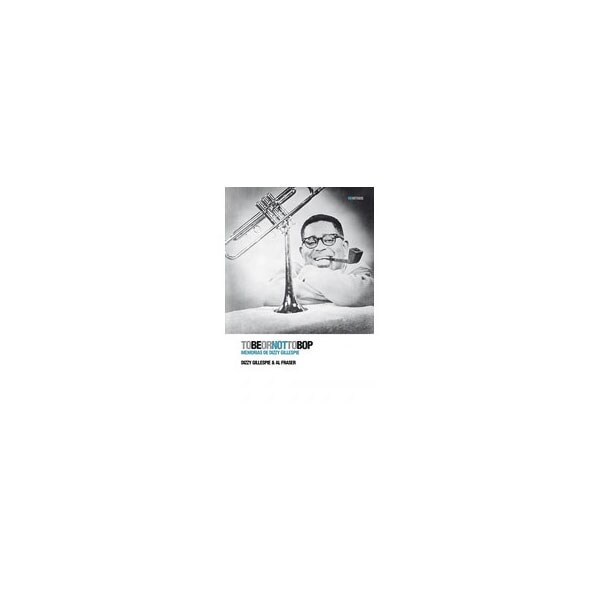 To Be Or Not To Bop: Memorias De Dizzy Gillespie 1