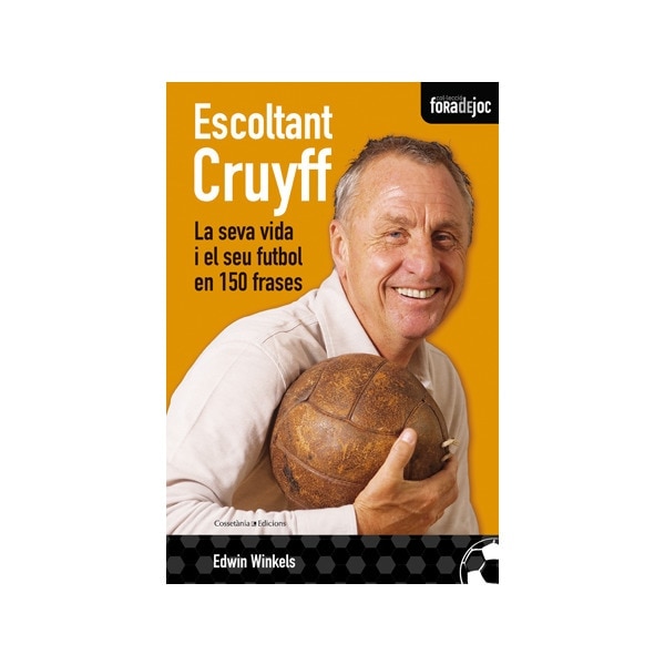 Escoltant cruyff: La seva vida i el seu futbol en 150 frases