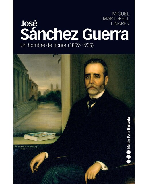 JOSÉ SÁNCHEZ GUERRA: Un hombre de honor (1859-1935) (Capa mole com abas) 1